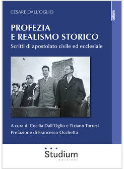 PROFEZIA E REALISMO STORICO. SCRITTI DI APOSTOLATO CIVILE ED ECCLESIALE