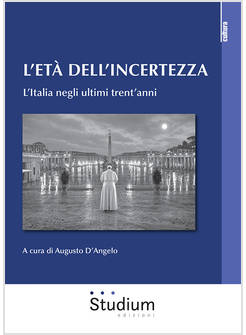 L'ETA' DELL'INCERTEZZA L'ITALIA NEGLI ULTIMI TRENT'ANNI 