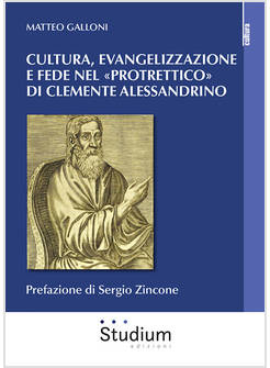 CULTURA EVANGELIZZAZIONE E FEDE NEL PROTRETTICO DI CLEMENTE ALESSANDRINO