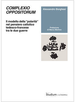 COMPLEXIO OPPOSITORUM. IL MODELLO DELLA &laquo;POLARITA&raquo; NEL PENSIERO CATTOLICO TEDES