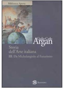 STORIA DELL'ARTE ITALIANA VOL 3 DA MICHELANGELO AL FUTURISMO