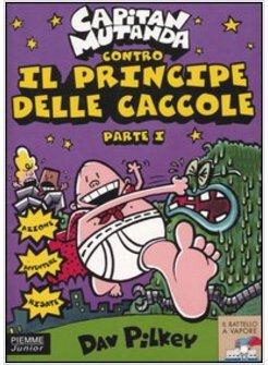 CAPITAN MUTANDA CONTRO IL PRINCIPE DELLE CACCOLE VOL 1