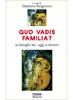 QUO VADIS FAMILIA? LA FAMIGLIA IERI, OGGI, DOMANI