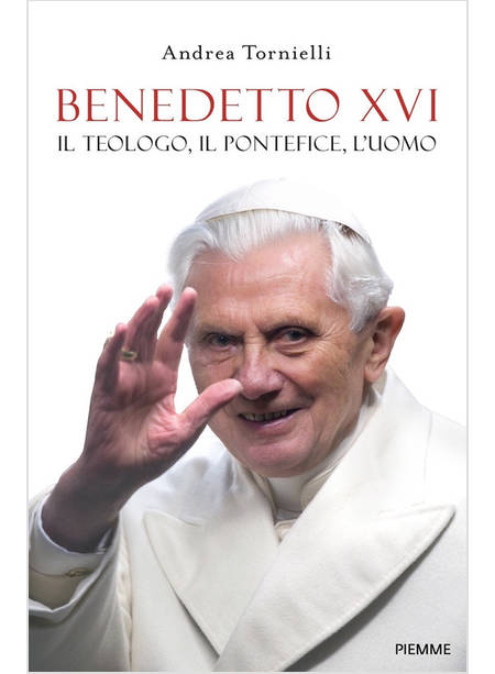 BENEDETTO XVI IL TEOLOGO, IL PONTEFICE, L'UOMO