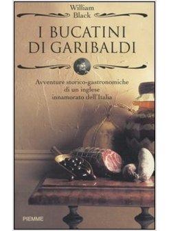 BUCATINI DI GARIBALDI AVVENTURE STORICO-GASTRONOMICHE DI UN INGLESE INNAMORATO