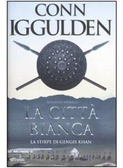 LA CITTA' BIANCA. LA STIRPE DI GENGIS KHAN