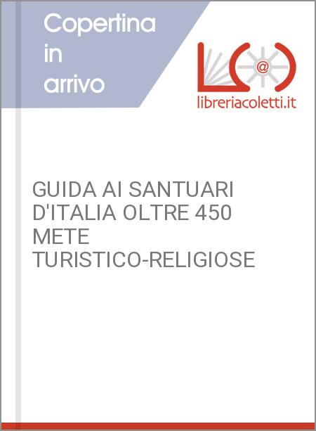GUIDA AI SANTUARI D'ITALIA OLTRE 450 METE TURISTICO-RELIGIOSE