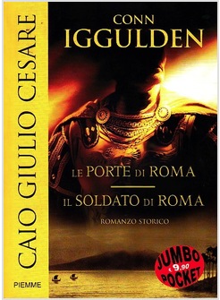 CAIO GIULIO CESARE. LE PORTE DI ROMA-IL SOLDATO DI ROMA