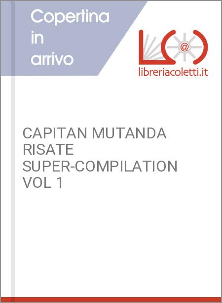 CAPITAN MUTANDA RISATE SUPER-COMPILATION VOL 1