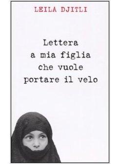 LETTERA A MIA FIGLIA CHE VUOLE PORTARE IL VELO