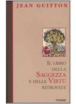 LIBRO DELLA SAGGEZZA E DELLE VIRTU' (IL)