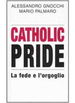 CATHOLIC PRIDE LA FEDE E L'ORGOGLIO