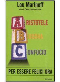 PER ESSERE FELICI ORA ARISTOTELE BUDDHA CONFUCIO