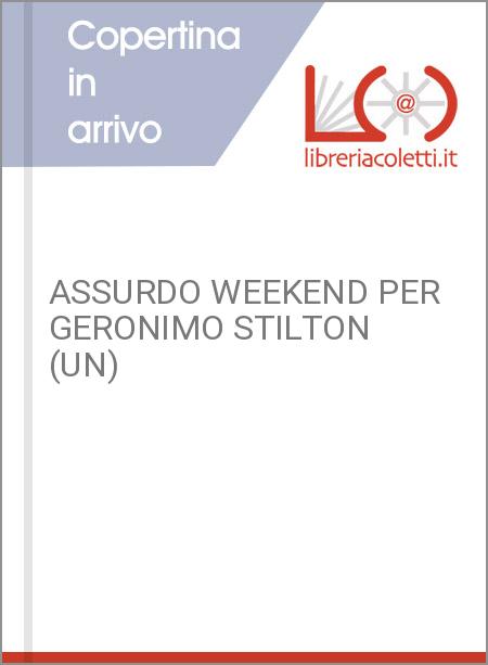 ASSURDO WEEKEND PER GERONIMO STILTON (UN)