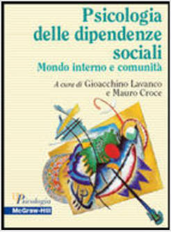 PSICOLOGIA DELLE DIPENDENZE SOCIALI. MONDO INTERNO E COMUNITA' (LA)