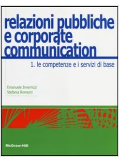 RELAZIONI PUBBLICHE E CORPORATE COMMUNICATION. VOL. 1: LE COMPETENZE E I SERVIZI