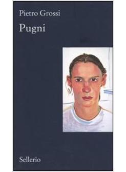 PUGNI -  (PREMIO STREGA 2006 4° CLASSIFICATO)