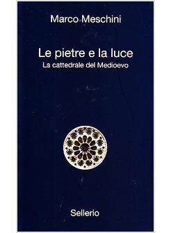 LE PIETRE E LA LUCE LA CATTEDRALE NEL MEDIOEVO 