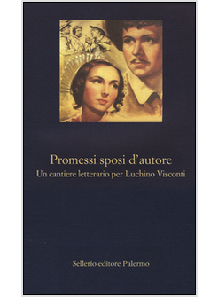 PROMESSI SPOSI D'AUTORE. UN CANTIERE LETTERARIO PER LUCHINO VISCONTI