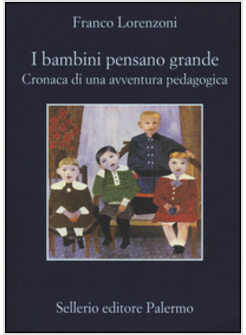 I BAMBINI PENSANO GRANDE. CRONACA DI UNA AVVENTURA PEDAGOGICA