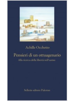 PENSIERI DI UN OTTUAGENARIO. ALLA RICERCA DELLA LIBERTA' NELL'UOMO