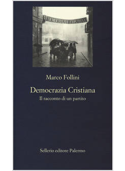 DEMOCRAZIA CRISTIANA. IL RACCONTO DI UN PARTITO