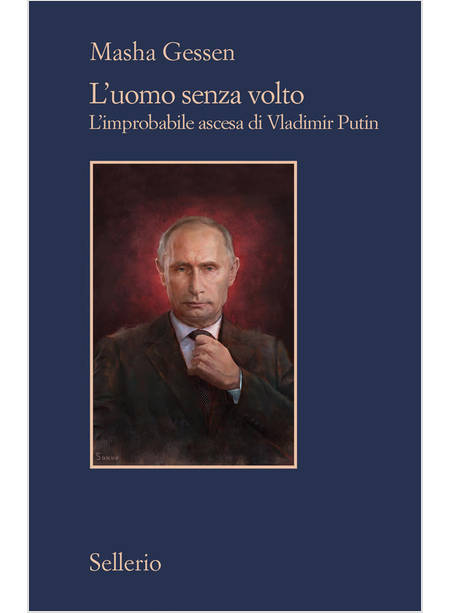 L'UOMO SENZA VOLTO L'IMPROBABILE ASCESA DI VLADIMIR PUTIN 