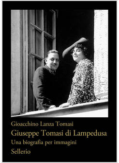 GIUSEPPE TOMASI DI LAMPEDUSA UNA BIOGRAFIA PER IMMAGINI