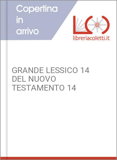 GRANDE LESSICO 14 DEL NUOVO TESTAMENTO 14