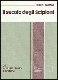 SECOLO DEGLI SCIPIONI ROMA E L'ELLENISMO AL TEMPO DELLE GUERRE PUNICHE (IL)