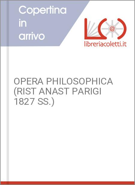 OPERA PHILOSOPHICA (RIST ANAST PARIGI 1827 SS.)