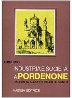 INDUSTRIA E SOCIETA' A PORDENONE DALL'UNITA' ALLA FINE DELL'OTTOCENTO