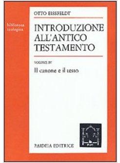 INTRODUZIONE ALL'ANTICO TESTAMENTO. VOL. 4: IL CANONE E IL TESTO