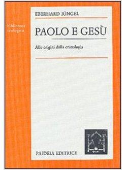 PAOLO E GESù ALLE ORIGINI DELLA CRISTOLOGIA