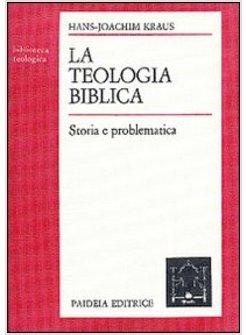 TEOLOGIA BIBLICA STORIA E PROBLEMATICA (LA)