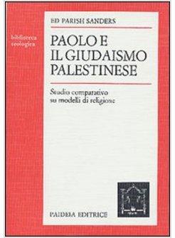PAOLO E IL GIUDAISMO PALESTINESE STUDIO COMPARATIVO SU MODELLI DI RELIGIONE