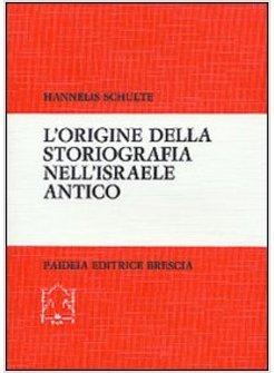 ORIGINE DELLA STORIOGRAFIA NELL'ISRAELE ANTICO (L')