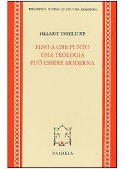 FINO A CHE PUNTO UNA TEOLOGIA PUO' ESSERE MODERNA