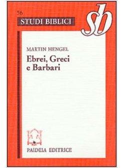 EBREI GRECI E BARBARI ASPETTI DELL'ELLENIZZAZIONE DEL GIUDAISMO IN EPOCA