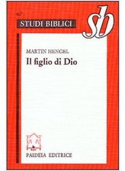 FIGLIO DI DIO L'ORIGINE DELLA CRISTOLOGIA E LA STORIA DELLA RELIGIONE (IL)