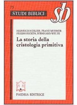 STORIA DELLA CRISTOLOGIA PRIMITIVA GLI INIZI BIBLICI E LA FORMULA DI NICEA (LA)