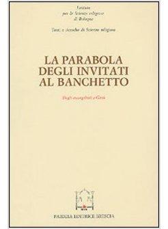 PARABOLA DEGLI INVITATI AL BANCHETTO DAGLI EVANGELISTI A GESU' (LA)