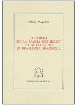 LIBRO SULLA MAGIA DEI SEGNI ED ALTRI STUDI DI FILOLOGIA SPAGNOLA (IL)