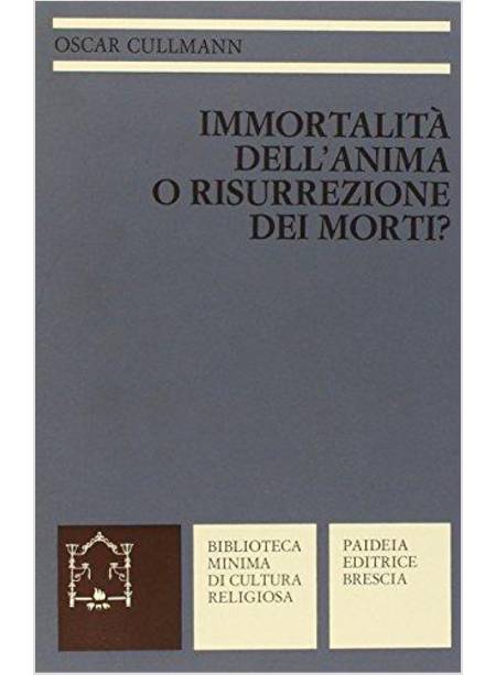 IMMORTALITA' DELL'ANIMA O RISURREZIONE DEI MORTI? LA TESTIMONIANZA DEL NUOVO