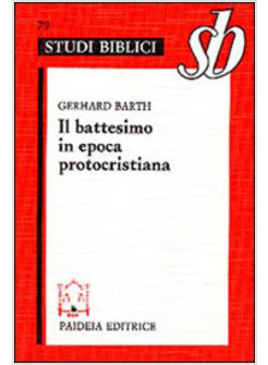 BATTESIMO IN EPOCA PROTOCRISTIANA (IL)