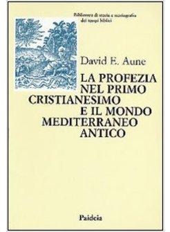 PROFEZIA NEL PRIMO CRISTIANESIMO E IL MONDO MEDITERRANEO ANTICO (LA)