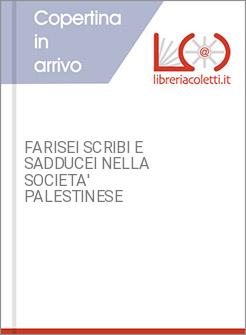 FARISEI SCRIBI E SADDUCEI NELLA SOCIETA' PALESTINESE