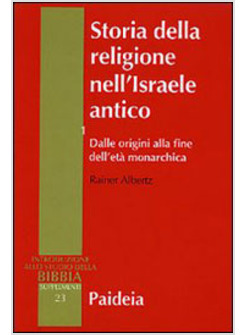 STORIA DELLA RELIGIONE NELL'ISRAELE ANTICO - DALLE ORIGINIO ALLA FINE DELL'ETA' 
