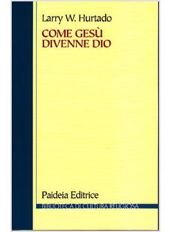 COME GESU' DIVENNE DIO LA PROBLEMATICA STORICA DELLA VENERAZIONE PIU' ANTICA DI