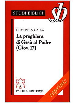 LA PREGHIERA DI GESU' AL PADRE ( GIOV. 17) 
